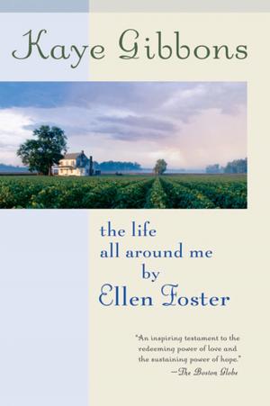 Cover of the book The Life All Around Me by Ellen Foster by Ted Kerasote