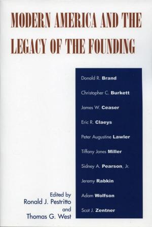 Cover of the book Modern America and the Legacy of Founding by Kirk Fitzpatrick, James W. Harrison, Nozomi Irei, David Lunt, Kristopher G. Phillips, Lee Trepanier