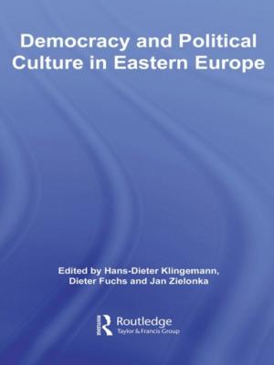 Cover of the book Democracy and Political Culture in Eastern Europe by 竭寶峰主編