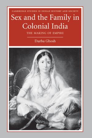 Cover of the book Sex and the Family in Colonial India by Professor Dinissa Duvanova