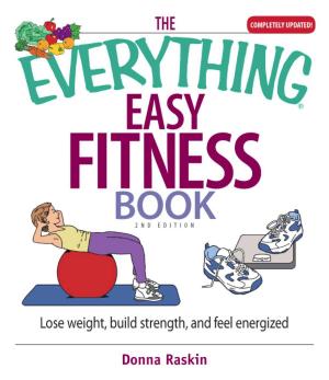 Cover of the book The Everything Easy Fitness Book by Aaron Keller, Renee Marino, Dan Wallace