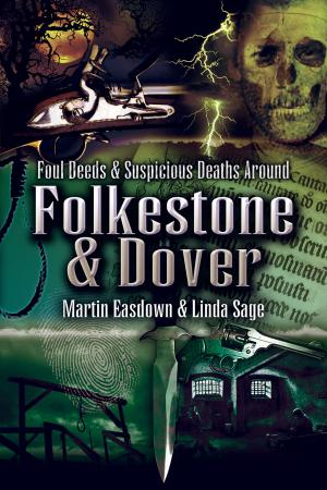 Cover of the book Foul Deeds & Suspicious Deaths in Folkestone & Dover by Sandra Raine