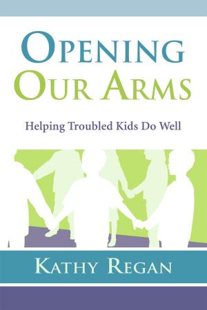 Cover of the book Opening Our Arms: Helping Troubled Kids by Virginia Gonzalez, MPH, Virginia Nacif de Brey, Kate Lorig, RN, Dr. PH, James F. Fries, MD