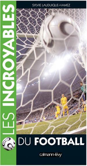 Cover of the book Les Incroyables du football by Michel Peyramaure
