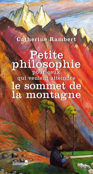 Cover of the book Petite philosophie pour ceux qui veulent atteindre le sommet de la montagne by Frank Tenaille