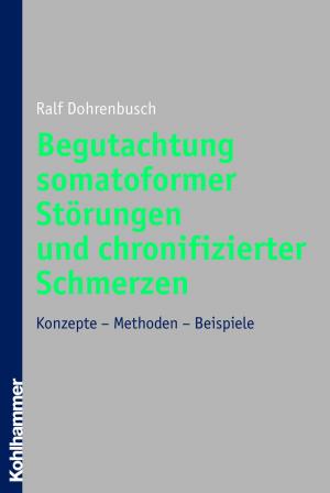 Cover of the book Begutachtung somatoformer Störungen und chronifizierter Schmerzen by Manfred Gogol, Feyza Evrin, Bernd Meyer