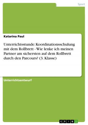 Cover of the book Unterrichtsstunde: Koordinationsschulung mit dem Rollbrett - Wie lenke ich meinen Partner am sichersten auf dem Rollbrett durch den Parcours? (3. Klasse) by Reni Gründler