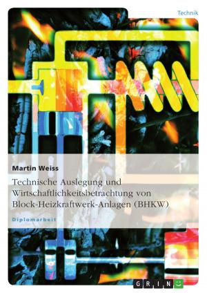 Cover of the book Technische Auslegung und Wirtschaftlichkeitsbetrachtung von Block-Heizkraftwerk-Anlagen (BHKW) by Monique Zimmermann-Stenzel
