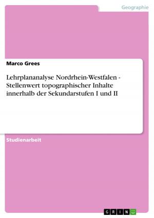 Cover of the book Lehrplananalyse Nordrhein-Westfalen - Stellenwert topographischer Inhalte innerhalb der Sekundarstufen I und II by Dennis Hogger