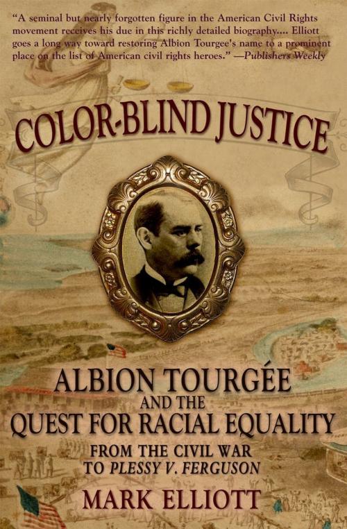 Cover of the book Color Blind Justice : Albion Tourgee and the Quest for Racial Equality from the Civil War to Plessy v. Ferguson by Mark Elliott, Oxford University Press, USA