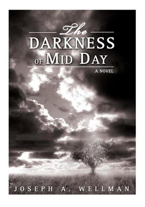 Cover of the book The Darkness of Mid Day by Joseph Wellman, iUniverse