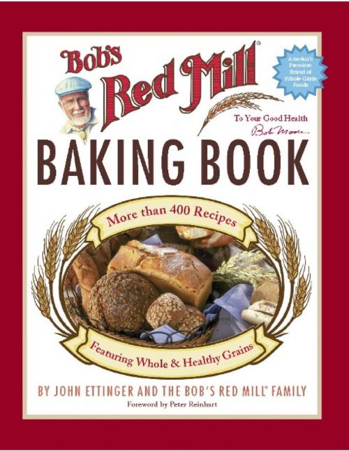 Cover of the book Bob's Red Mill Baking Book by John Ettinger, Running Press