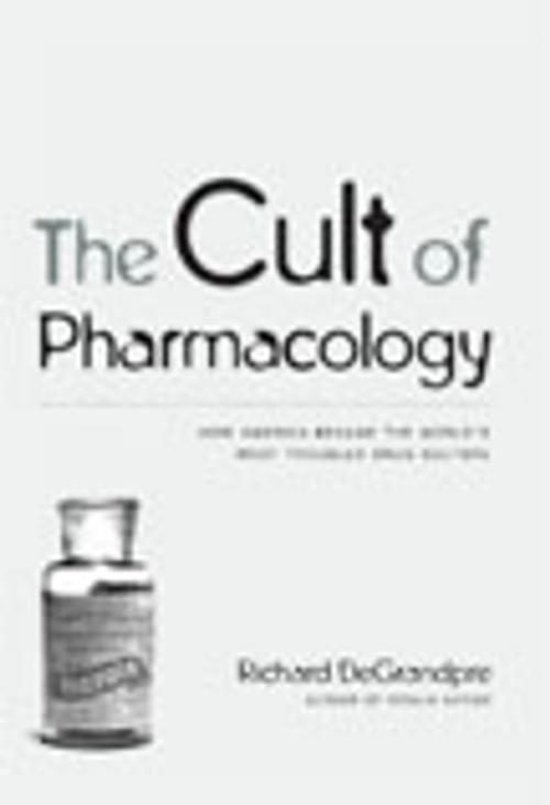 Cover of the book The Cult of Pharmacology by Richard DeGrandpre, Duke University Press