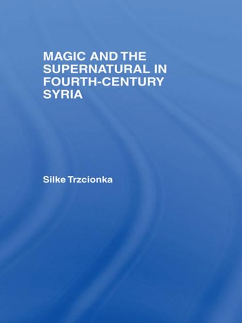 Cover of the book Magic and the Supernatural in Fourth Century Syria by Silke Trzcionka, Taylor and Francis