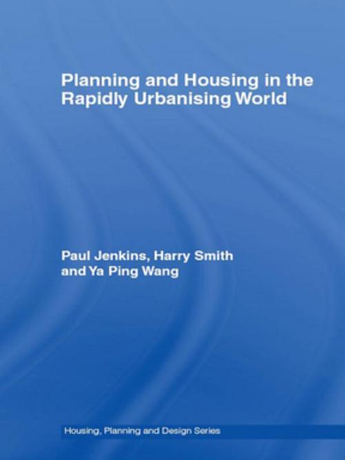 Cover of the book Planning and Housing in the Rapidly Urbanising World by Paul Jenkins, Harry Smith, Ya Ping Wang, Taylor and Francis
