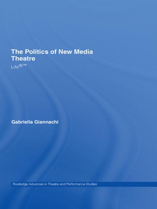Cover of the book The Politics of New Media Theatre by Gabriella Giannachi, Taylor and Francis