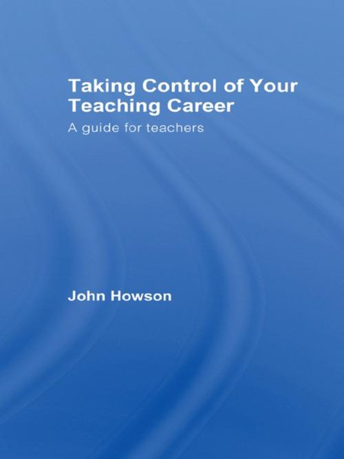 Cover of the book Taking Control of Your Teaching Career by John Howson, Taylor and Francis