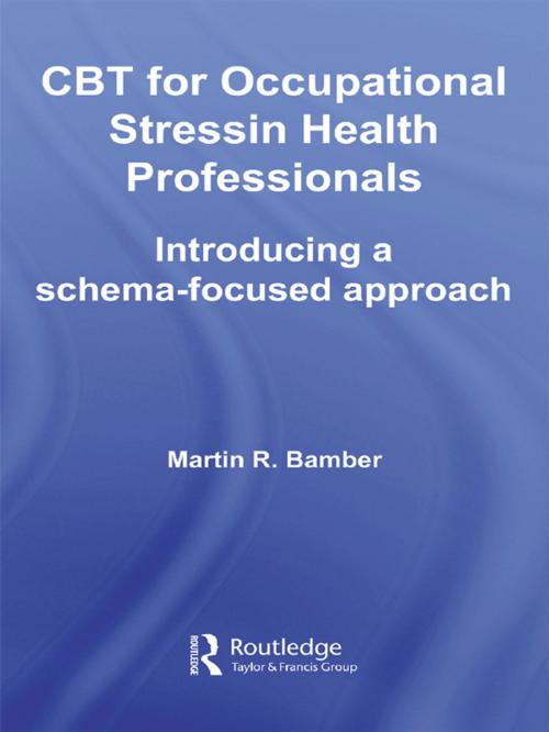 Cover of the book CBT for Occupational Stress in Health Professionals by Martin R. Bamber, Taylor and Francis