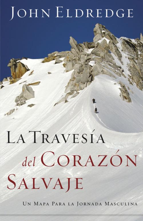 Cover of the book La travesía del corazón salvaje by John Eldredge, Grupo Nelson