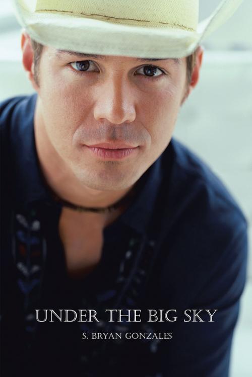 Cover of the book Under the Big Sky by S. Bryan Gonzales, AuthorHouse