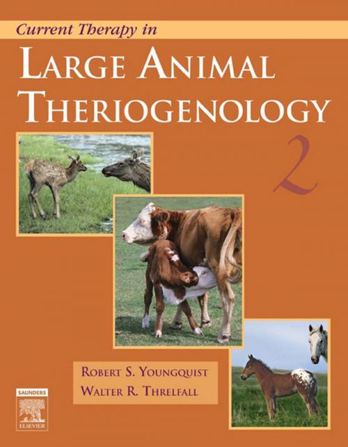 Cover of the book Current Therapy in Large Animal Theriogenology - E-Book by Robert S. Youngquist, DVM, Walter R. Threlfall, DVM, MS, PhD, Diplomate, The American College of Theriogenologists, Elsevier Health Sciences
