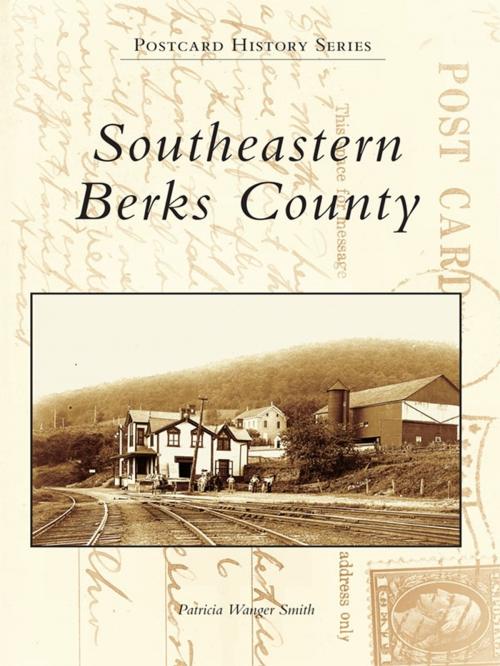 Cover of the book Southeastern Berks County by Patricia Wanger Smith, Arcadia Publishing Inc.