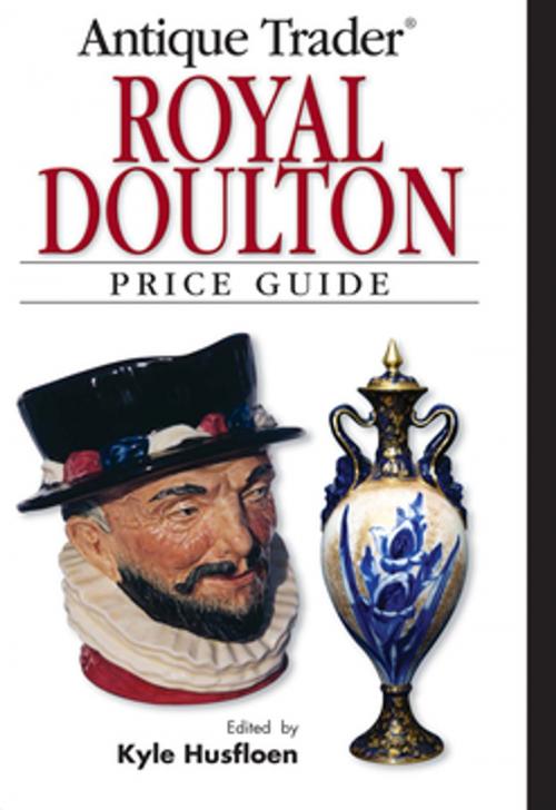 Cover of the book Antique Trader Royal Doulton Price Guide by Kyle Husfloen, Louise Irvine, F+W Media