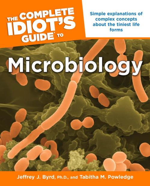 Cover of the book The Complete Idiot's Guide to Microbiology by Jeffrey J. Byrd Ph.D., Tabitha M. Powledge, DK Publishing