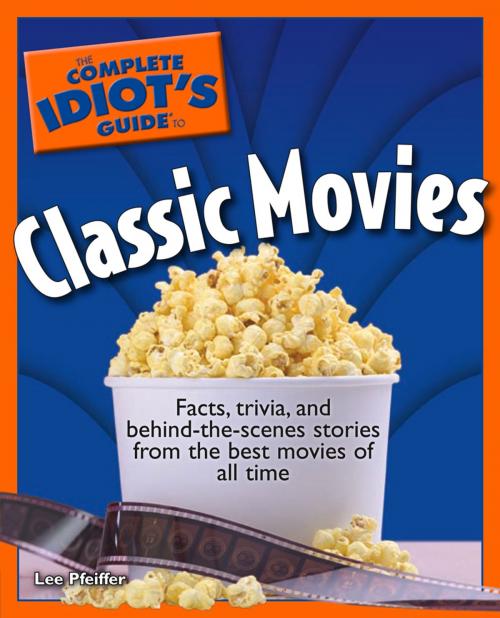 Cover of the book The Complete Idiot's Guide to Classic Movies by Lee Pfeiffer, DK Publishing
