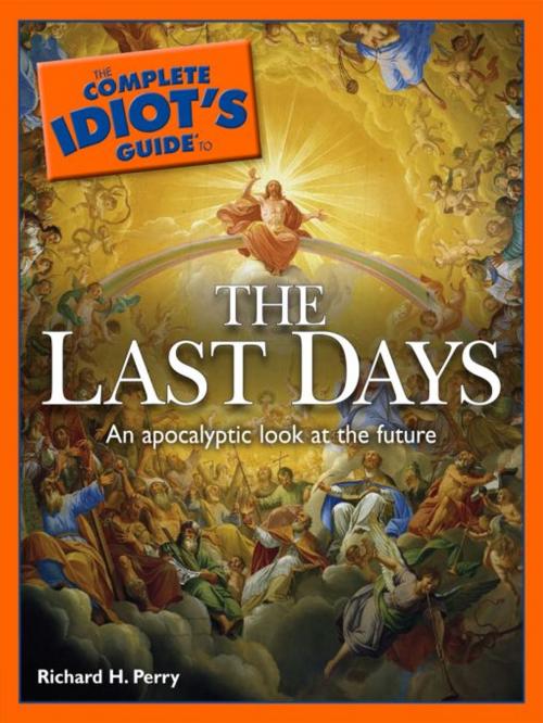 Cover of the book The Complete Idiot's Guide to the Last Days by Richard H. Perry, DK Publishing