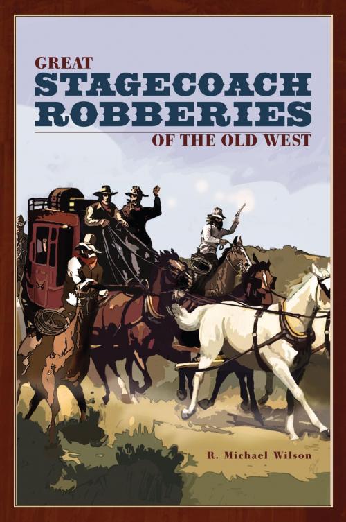 Cover of the book Great Stagecoach Robberies of the Old West by R. Michael Wilson, TwoDot