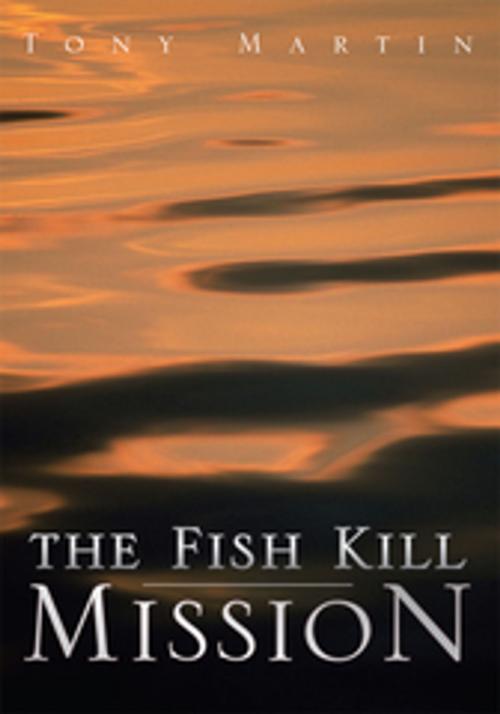 Cover of the book The Fish Kill Mission by Tony Martin, Xlibris US