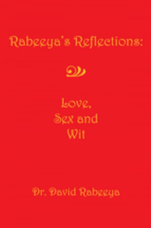Cover of the book Rabeeya's Reflections: Love, Sex and Wit by Dr. David Rabeeya, Xlibris US