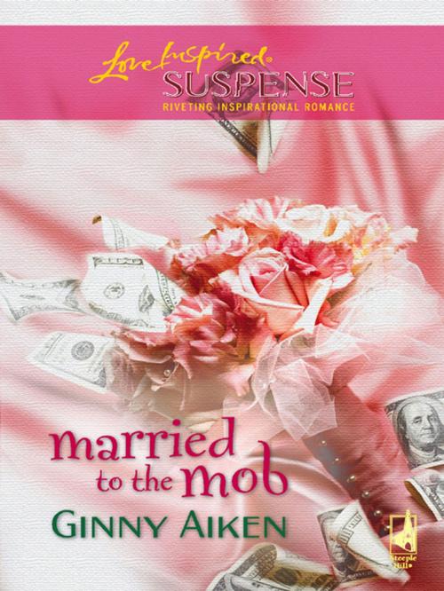 Cover of the book Married to the Mob by Ginny Aiken, Steeple Hill