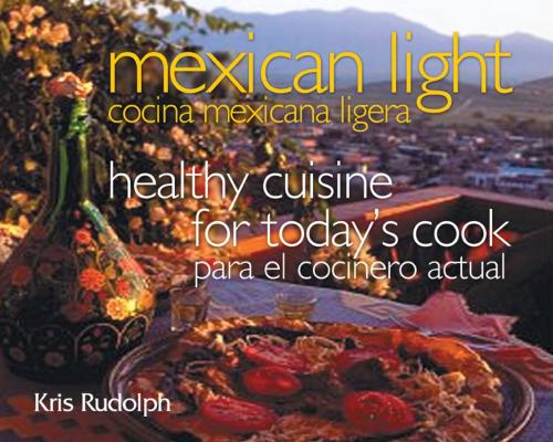 Cover of the book Mexican Light/Cocina Mexicana Ligera by Kris Rudolph, University of North Texas Press