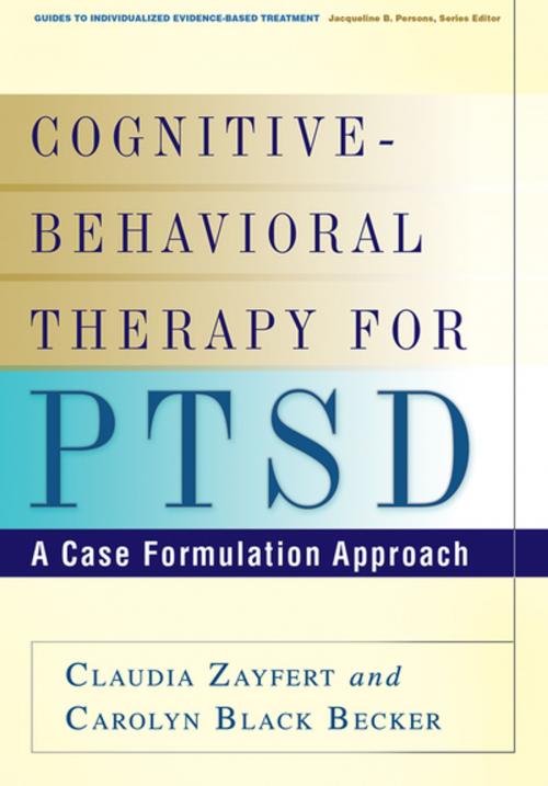 Cover of the book Cognitive-Behavioral Therapy for PTSD by Claudia Zayfert, PhD, Carolyn Black Becker, PhD, ABPP, Guilford Publications