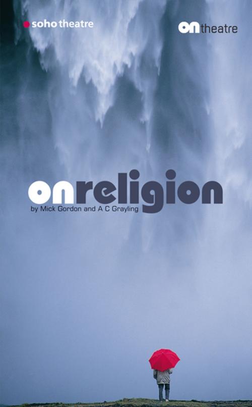 Cover of the book On Religion by A.C. Grayling, Mick Gordon, Oberon Books