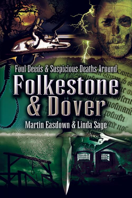 Cover of the book Foul Deeds & Suspicious Deaths in Folkestone & Dover by Linda Sage, Martin Easdown, Wharncliffe
