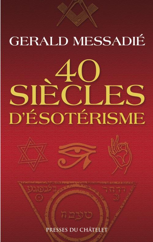 Cover of the book 40 siècles d'ésotérisme by Gerald Messadié, Presses du Châtelet