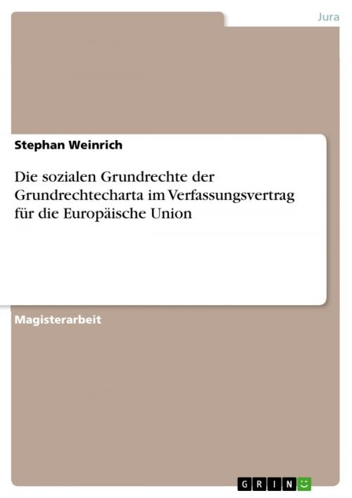 Cover of the book Die sozialen Grundrechte der Grundrechtecharta im Verfassungsvertrag für die Europäische Union by Stephan Weinrich, GRIN Verlag