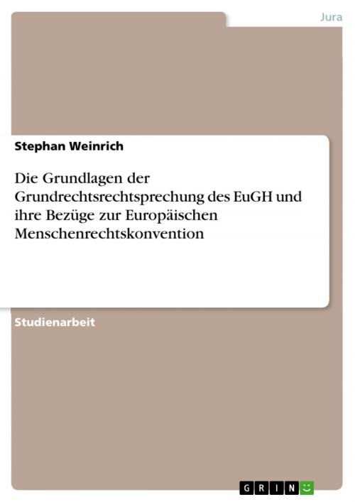 Cover of the book Die Grundlagen der Grundrechtsrechtsprechung des EuGH und ihre Bezüge zur Europäischen Menschenrechtskonvention by Stephan Weinrich, GRIN Verlag