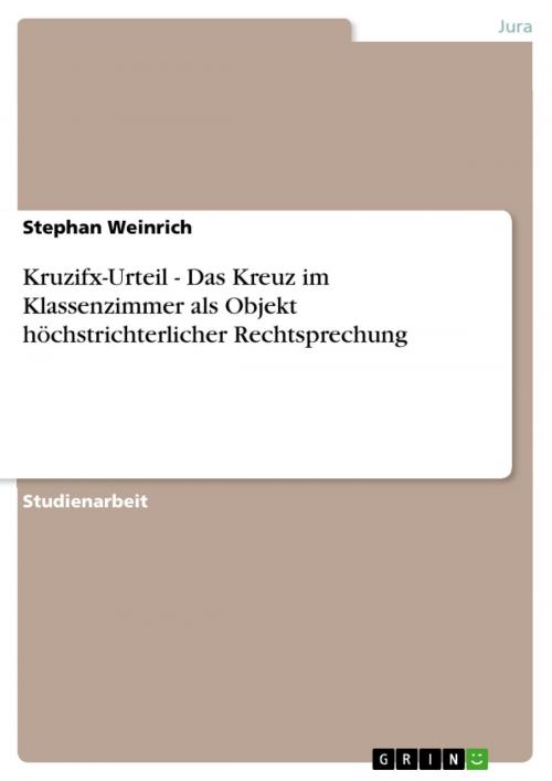 Cover of the book Kruzifx-Urteil - Das Kreuz im Klassenzimmer als Objekt höchstrichterlicher Rechtsprechung by Stephan Weinrich, GRIN Verlag