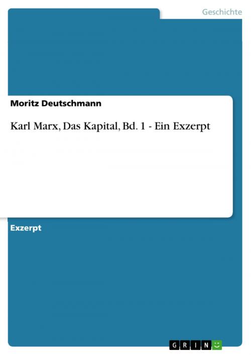 Cover of the book Karl Marx, Das Kapital, Bd. 1 - Ein Exzerpt by Moritz Deutschmann, GRIN Verlag