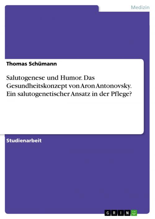 Cover of the book Salutogenese und Humor. Das Gesundheitskonzept von Aron Antonovsky. Ein salutogenetischer Ansatz in der Pflege? by Thomas Schümann, GRIN Verlag