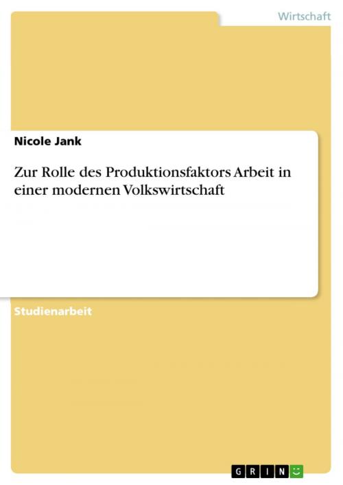 Cover of the book Zur Rolle des Produktionsfaktors Arbeit in einer modernen Volkswirtschaft by Nicole Jank, GRIN Verlag