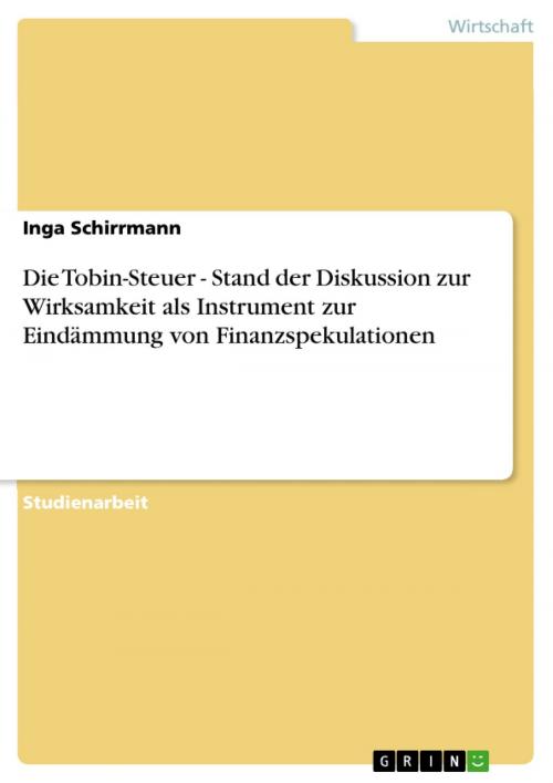 Cover of the book Die Tobin-Steuer - Stand der Diskussion zur Wirksamkeit als Instrument zur Eindämmung von Finanzspekulationen by Inga Schirrmann, GRIN Verlag