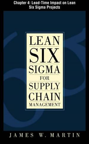 Cover of the book Lean Six Sigma for Supply Chain Management, Chapter 4 - Lead-Time Impact on Lean Six Sigma Projects by James Martin