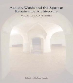 Cover of the book Aeolian Winds and the Spirit in Renaissance Architecture by Emily Leah Silverman, Dirk von der Horst, Whitney Bauman