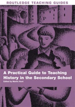 Cover of the book A Practical Guide to Teaching History in the Secondary School by 