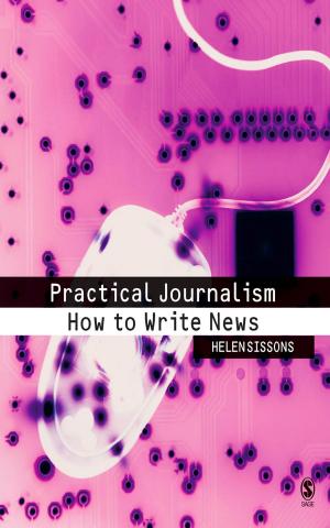 Cover of the book Practical Journalism by Professor Sue Heath, Elizabeth Cleaver, Eleanor Ireland, Professor Rachel Brooks